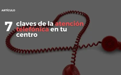 7 claves de la atención telefónica en tu centro