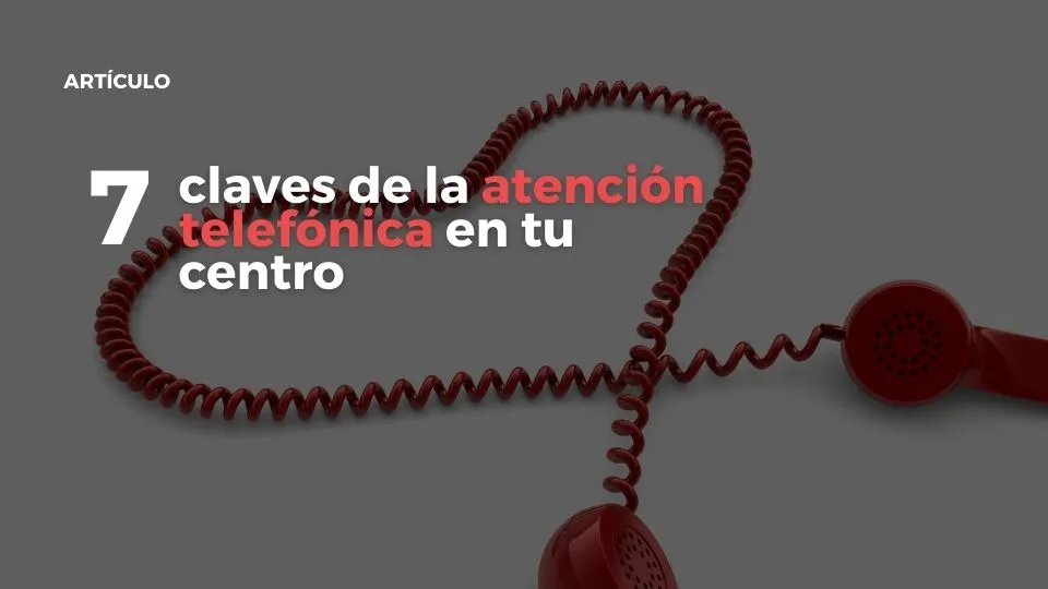 7 claves de la atención telefónica en tu centro