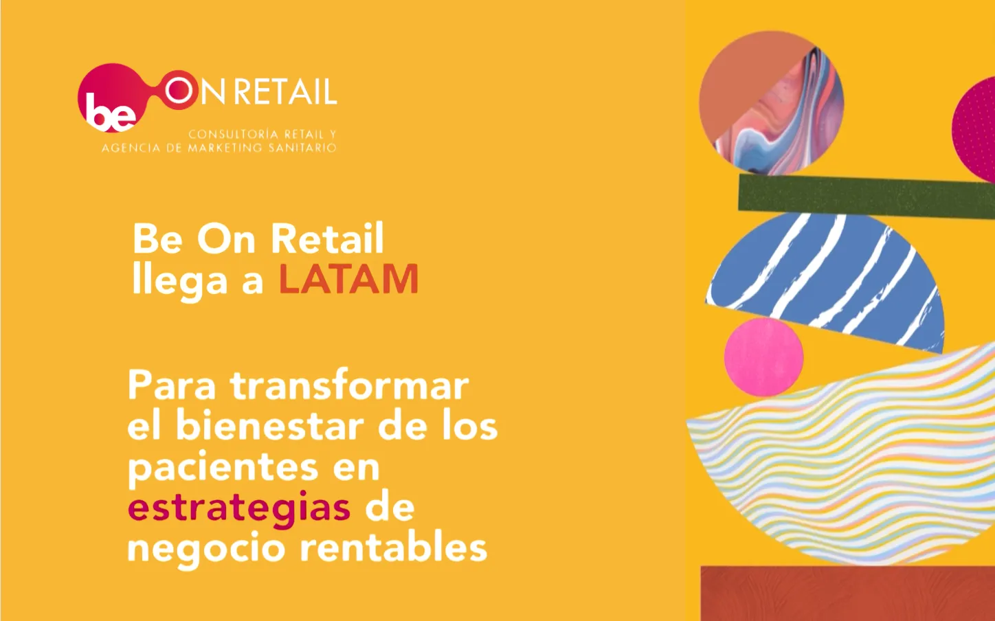 be on retail llega a colombia (latam) para ofrecer consultoria retail y marketing sanitario, transformando el bienestar en estrategias rentables