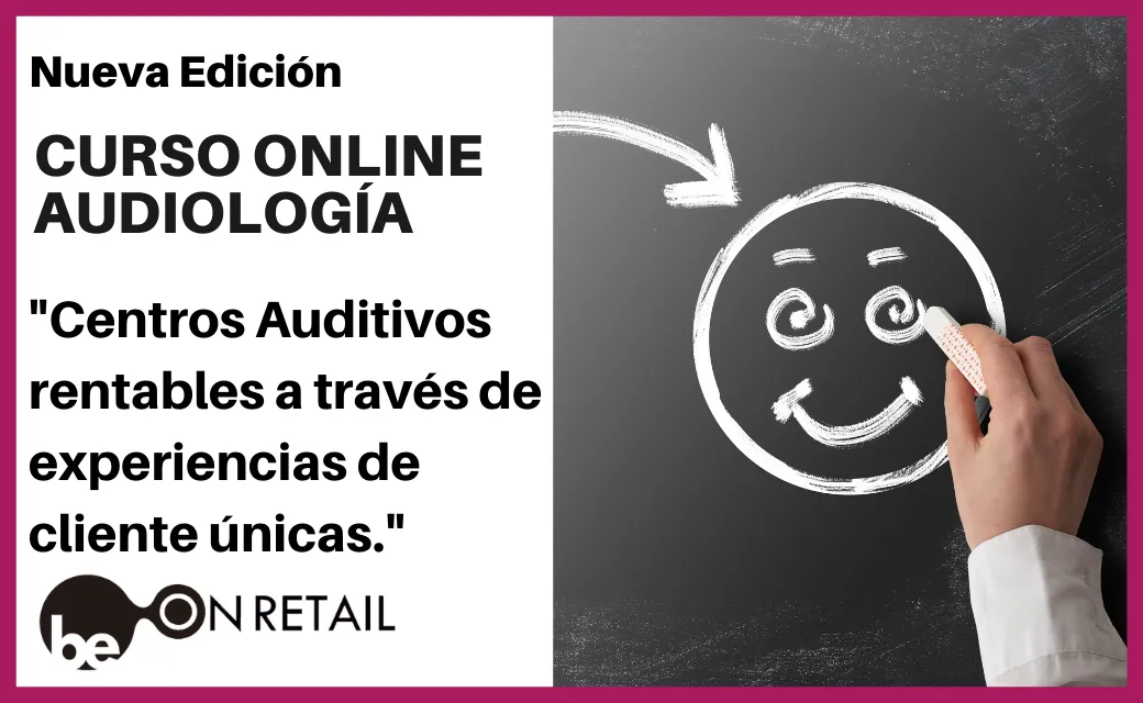 nueva edicion del curso online de audiologia de be on retail "centros auditivos rentables"<br />
a traves de experiencias de cliente unicas"